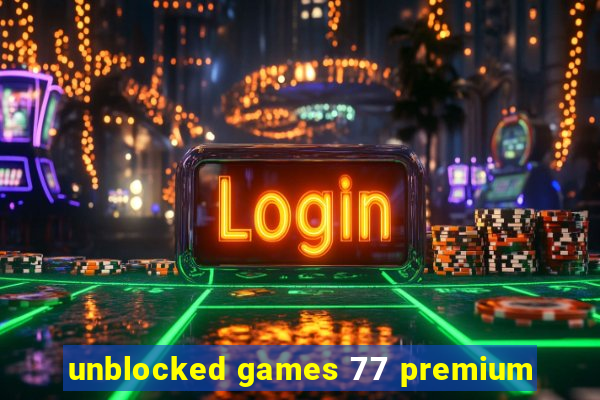 unblocked games 77 premium